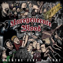 Unregenerate Blood : Breathe, Live & Fight